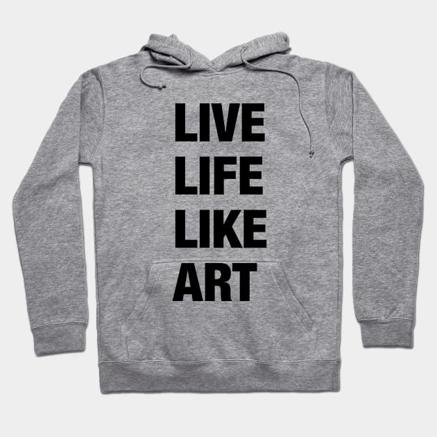 Live Life Like Art (light) Hoodie by tztees